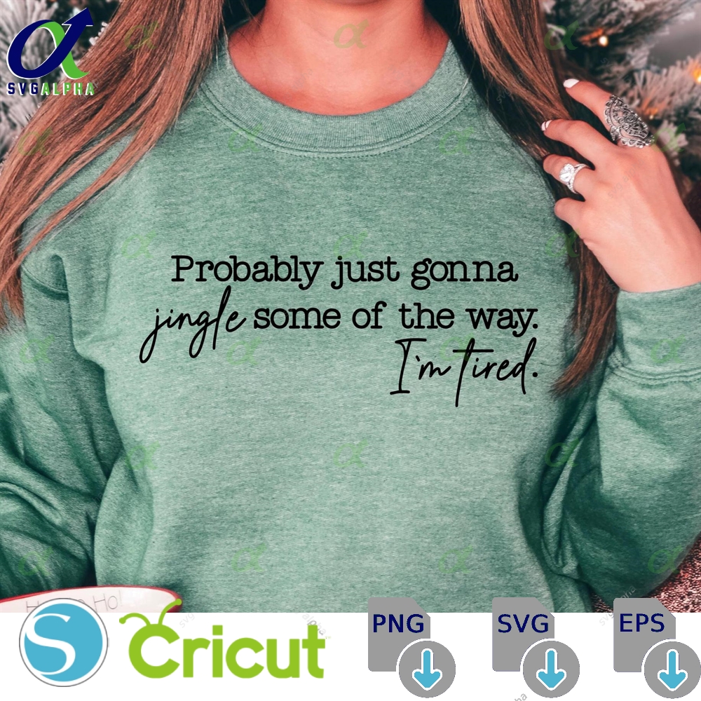 Probably Just Gonna Jingle Some Of The Way Svg Png Merry Christmas Png Svg Christmas Shirt Svg Png Christmas Png Digital Download Cut File Svglapha